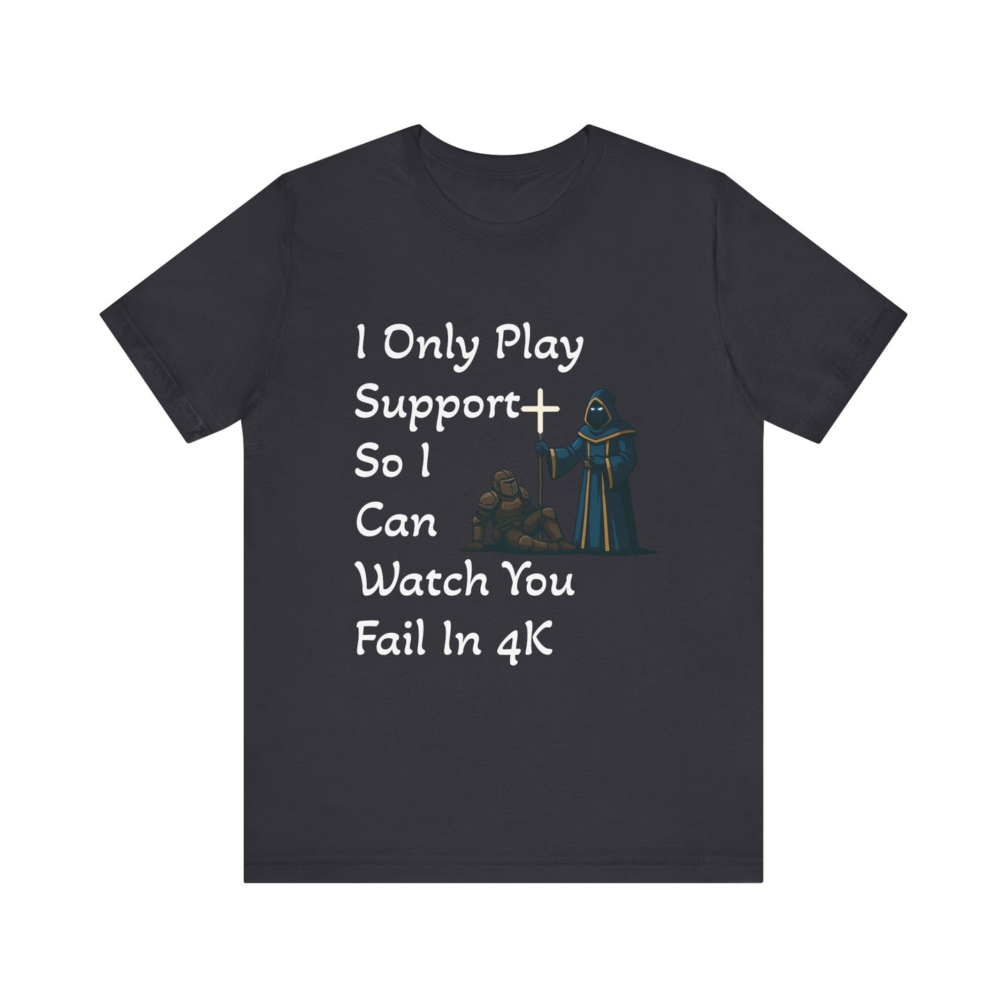 "I Only Play Support" - Gaming Humor Unisex Tee