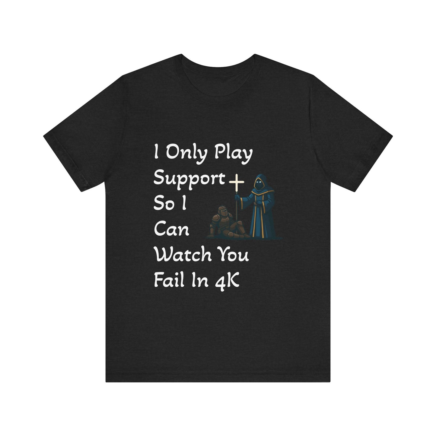"I Only Play Support" - Gaming Humor Unisex Tee