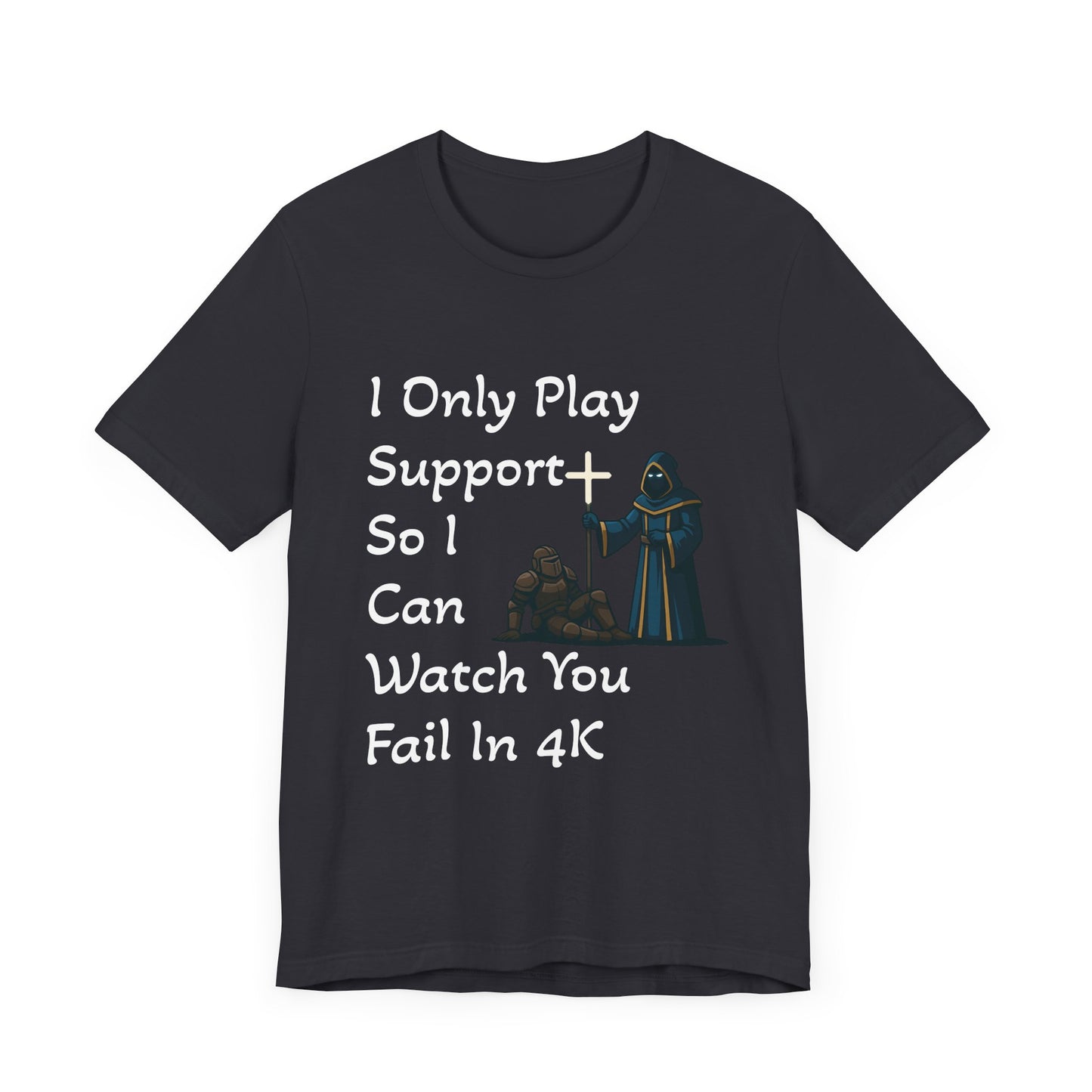 "I Only Play Support" - Gaming Humor Unisex Tee