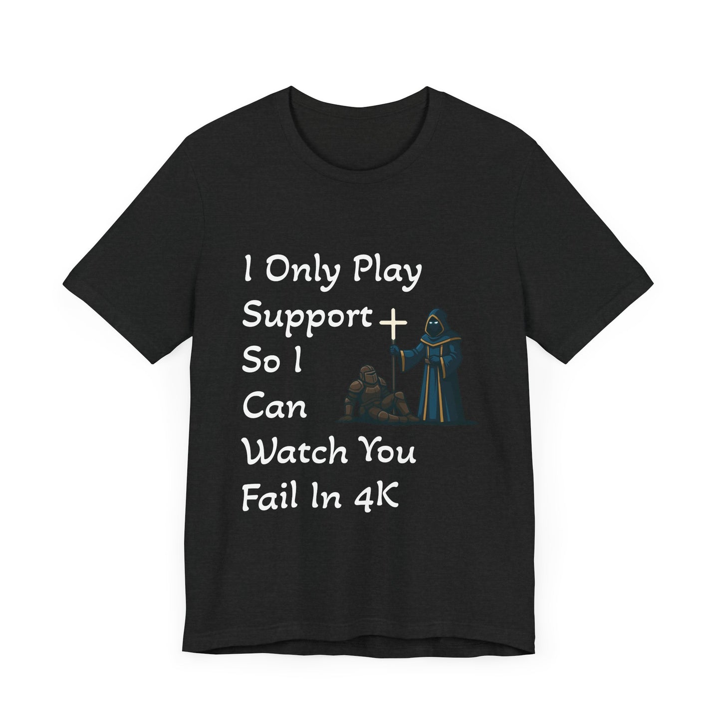 "I Only Play Support" - Gaming Humor Unisex Tee