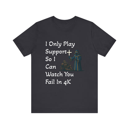 "I Only Play Support" - Gaming Humor Unisex Tee