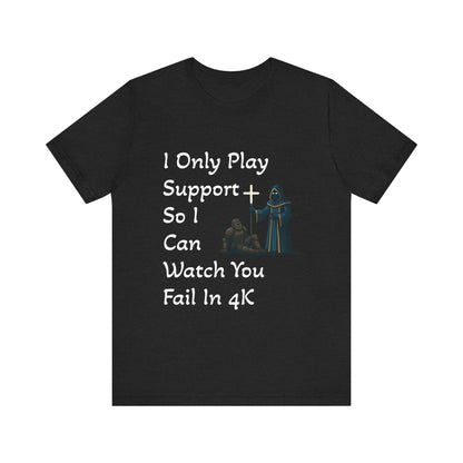 "I Only Play Support" - Gaming Humor Unisex Tee
