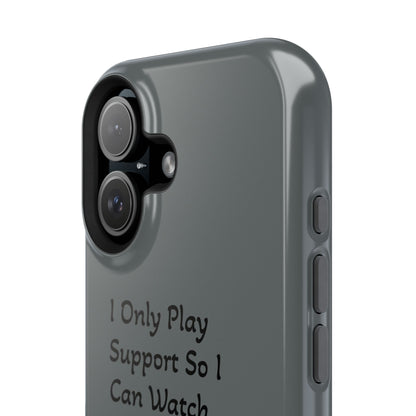 "I Only Play Support" - Gaming Phone Case