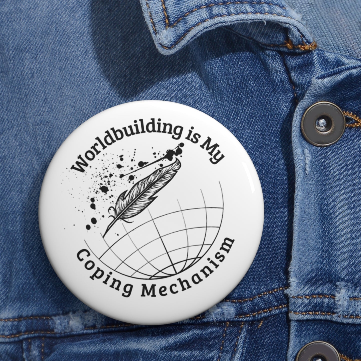 Worldbuilding is My Coping Mechanism - Creative Writing Merchandise - Pin Buttons
